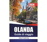 OLANDA Guida di viaggio 2026: Consigli pratici, budget realistici e scelte curate per pianificatori indipendenti