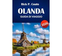 OLANDA GUIDA DI VIAGGIO 2026: Scopri le principali attrazioni, le gemme nascoste, la cucina locale e i consigli di viaggio per esplorare i Paesi Bassi