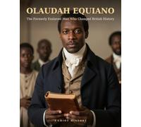 Olaudah Equiano: The Formerly Enslaved Man Who Changed British History (History’s Hidden Geniuses)