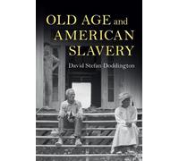 Old Age and American Slavery (Cambridge Studies on the American South)