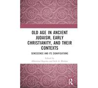 Old Age in Ancient Judaism, Early Christianity, and Their Contexts: Senescence and Its Significations
