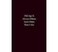 Old Age Is Always Fifteen Years Older Than I Am: A witty notebook about aging, perspective, and staying young at heart