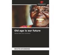 Old age is our future: Wazee wetu (our old folks)