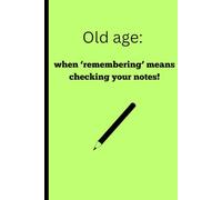 old age: when remembering means checking your notes!: Funny Gift Notebook Journal for Friends and Family