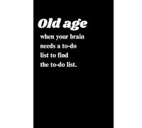 old age: when your brain needs a to-do list to find the to-do list: funny gift notebook journal for friends and faimaily