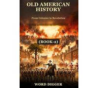 OLD AMERICAN HISTORY: A Complete Guide to Colonial America, British Rule, and the American Revolution