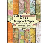 Old American Maps Scrapbook Paper: 12 Authentic Vintage Maps for the USA’s 250th Anniversary & Fourth of July Crafts (Craft Your Day Away (Scrapbook Paper Supplies))