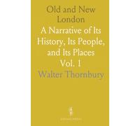 Old and New London: A Narrative of Its History, Its People, and Its Places
