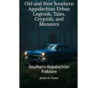 Old and New Southern Appalachian Urban Legends, Tales, Cryptids, and Monsters: Southern Appalachian Folklore