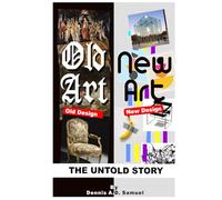 Old Art, New Art: Old Design, New Design: The Untold Story