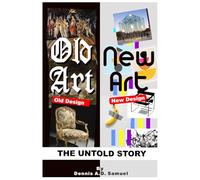 Old Art, New Art: Old Design, New Design: The Untold Story