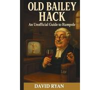 Old Bailey Hack: An Unofficial Guide to Rumpole