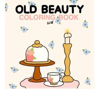 Old Beauty: Coloring Book for Adults and Teens with Beautiful Designs. Comfy and sweet moments for Stress Relief.