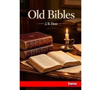 Old Bibles: An Account of the Early Versions of the English Bible
