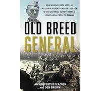 Old Breed General: How Marine Corps General William H. Rupertus Broke the Back of the Japanese in World War II from Guadalcanal to Peleliu