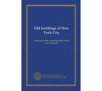 Old buildings of New York City: with some notes regarding their origin and occupants