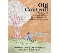Old Cantrall: A History of a Small Village Carved Out of the Illinois Wilderness