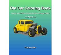 Old Car Colouring Book: Classic Hot Rods, Muscle Cars & Vintage Rides - For Ages 8-18