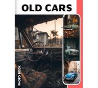 Old Cars Photo Book: Vintage Vehicle Images Collection Showcasing Classic Automobiles And Nostalgic Car Culture In High Quality Photography Compilation
