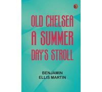 Old Chelsea: A Summer-Day's Stroll