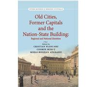Old Cities, Former Capitals and the Nation-State Building in Southeastern Europe: Regional and National Identities