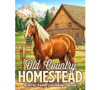 Old Country Homestead Coloring Book: Cozy Rural Life Coloring Pages Featuring Charming Farm Scenes, Vintage Living and Peaceful Countryside Moments for Adults and Teens to Relax