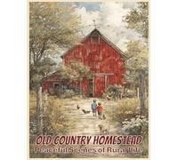 Old Country Homestead: Relaxing Adult Coloring Book with Peaceful Country Scenes, Cozy Farmhouses, Country Roads, Barns, Gardens, and Slow Rural Life (Relaxing Country Scenes)