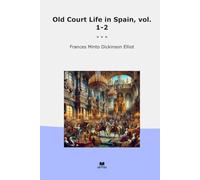 Old Court Life in Spain, vol. 1-2 (Classic Books)