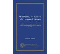 Old Daniel, or, Memoir of a converted Hindoo: with observations on mission work in the Goobbe circuit and description of village life in India