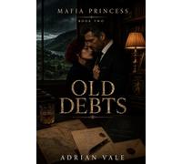 Old Debts: A Dark Mafia Romantic Suspense with a Reluctant Mafia Heiress, Powerful Irish Crime Boss, Family Secrets, Hidden Inheritance, Criminal Legacy and Dangerous Old Debts: 2 (Mafia Princess)