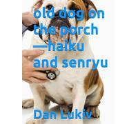 old dog on the porch-haiku and senryu