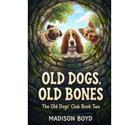 Old Dogs, Old Bones: A Mystery Novel with a Twist (The Old Dogs' Club Mysteries)