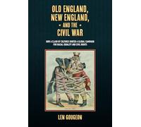 Old England, New England, and the Civil War: How a Clash of Cultures Ignited a Global Campaign for Racial Equality and Civil Rights