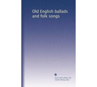 Old English ballads and folk songs