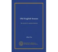 Old English houses: the record of a random itinerary
