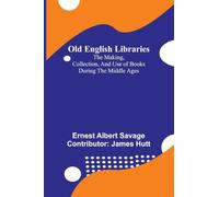 Old English libraries: the making, collection, and use of books during the Middle Ages