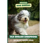 Old English Sheepdogs: The Shaggy Herding Friend (Discover Dog Breeds)