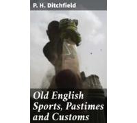 Old English Sports Pastimes And Customs (ebook)