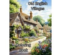 Old English Villages Coloring Book: Adult Coloring Book Featuring Rural England Countryside Churches and Villages