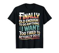 Old Enough To Do It Too Tired To Actually Try - Camiseta