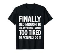 Old Enough To Do It Too Tired To Actually Try - Camiseta