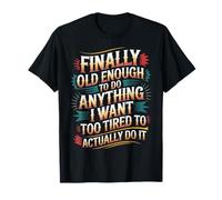 Old Enough To Do It Too Tired To Actually Try - Camiseta
