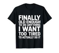 Old Enough To Do It Too Tired To Actually Try - Camiseta