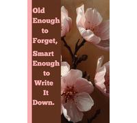 Old enough to forget,smart enough to write it down: Funny gift notebook journal for friends and family