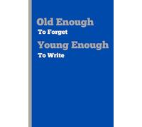 Old Enough to Forget Young Enough to Write: Funny and unique Journal Notebook Gift for friends and family