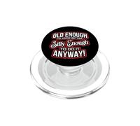 Old Enough to Know Better Silly Enough to do it Anyway Funny PopSockets PopGrip para MagSafe