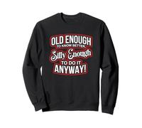 Old Enough to Know Better Silly Enough to do it Anyway Funny Sudadera