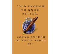 "Old Enough To Know Better Young Enough To Write About It": Funny Gift Notebook, A Memory Journal for minds with Miles for Friends and Family