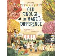 Old Enough to Make a Difference: Be Inspired by Real-Life Children Building a More Sustainable Future (The Changemakers)