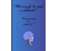 “Old enough to need a notebook. Wise enough to admit it.”: Funny Gift Notebook Journal for friend family, and seniors.